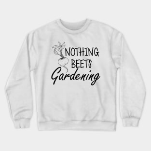 Gardener - Nothing beets gardening Crewneck Sweatshirt